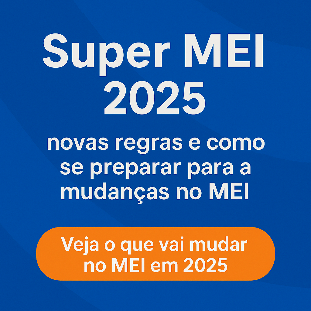 b558c152-a9a8-461f-82ba-ec3d1daab43b Super MEI 2025: novas regras e como se preparar para as mudanças no MEI