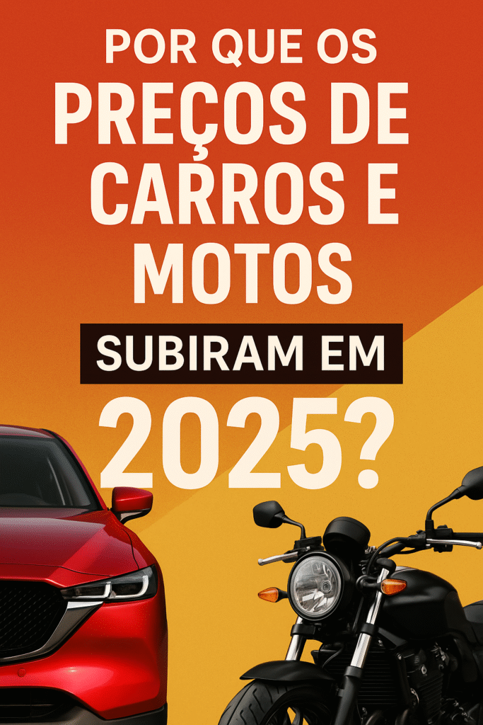 cab0846b-7ef5-4826-a800-381d6fce4f28-683x1024 Por que os preços de carros e motos subiram em 2025? Entenda agora